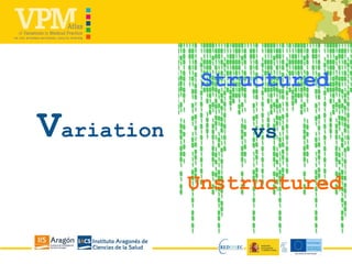 Variation
Structured
vs
Unstructured
