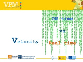 Velocity
ON time
vs
Real time