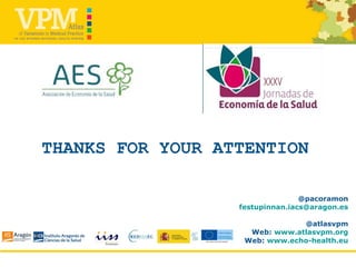 THANKS FOR YOUR ATTENTION
@pacoramon
festupinnan.iacs@aragon.es
@atlasvpm
Web: www.atlasvpm.org
Web: www.echo-health.eu