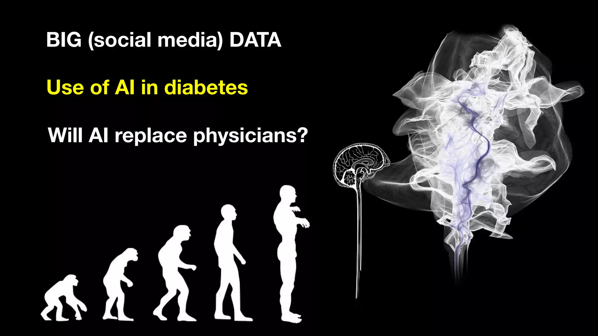 Use of AI in diabetes
Will AI replace physicians?
BIG (social media) DATA
 