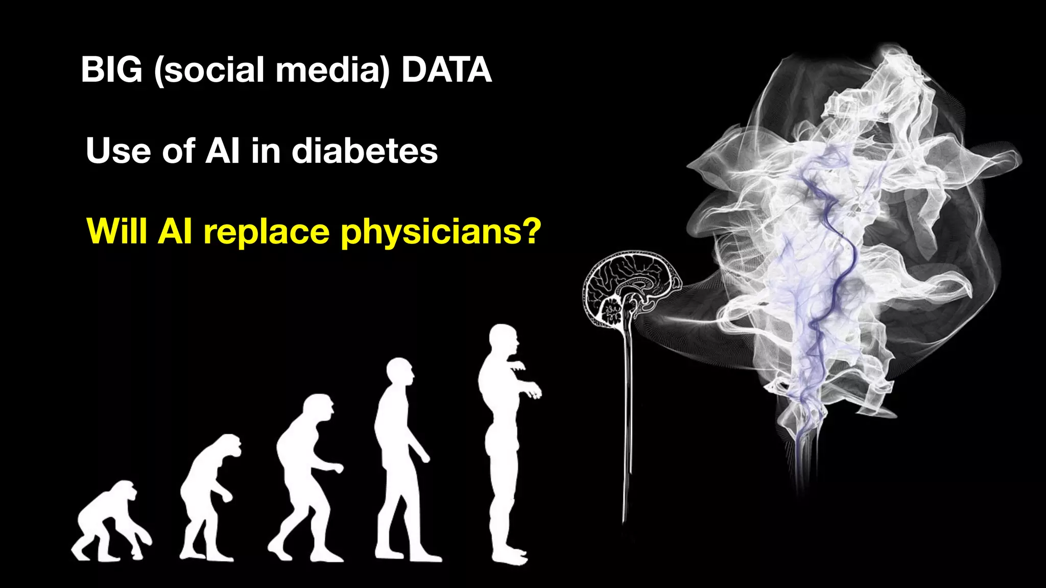 Use of AI in diabetes
Will AI replace physicians?
BIG (social media) DATA
 