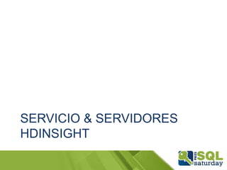 SERVICIO & SERVIDORES
HDINSIGHT

 