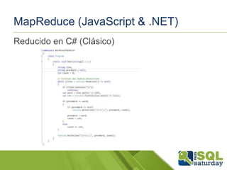 MapReduce (JavaScript & .NET)
Reducido en C# (Clásico)

 