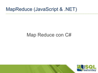 MapReduce (JavaScript & .NET)

Map Reduce con C#

 
