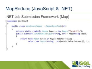 MapReduce (JavaScript & .NET)
.NET Job Submission Framework (Map)

 