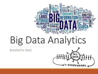 Big Data Analytics
BHARATH RAO
 