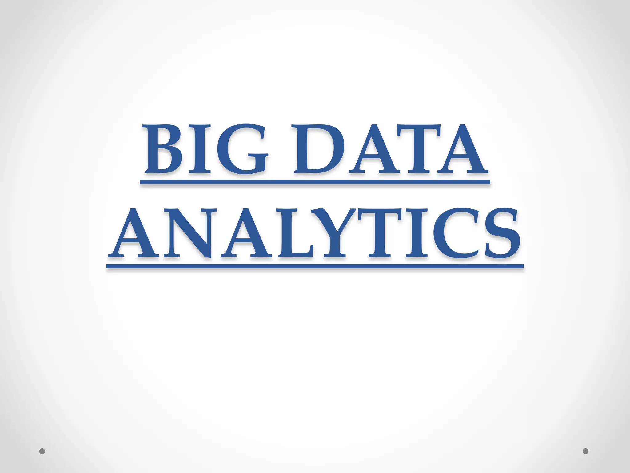 BIG DATA
ANALYTICS
 