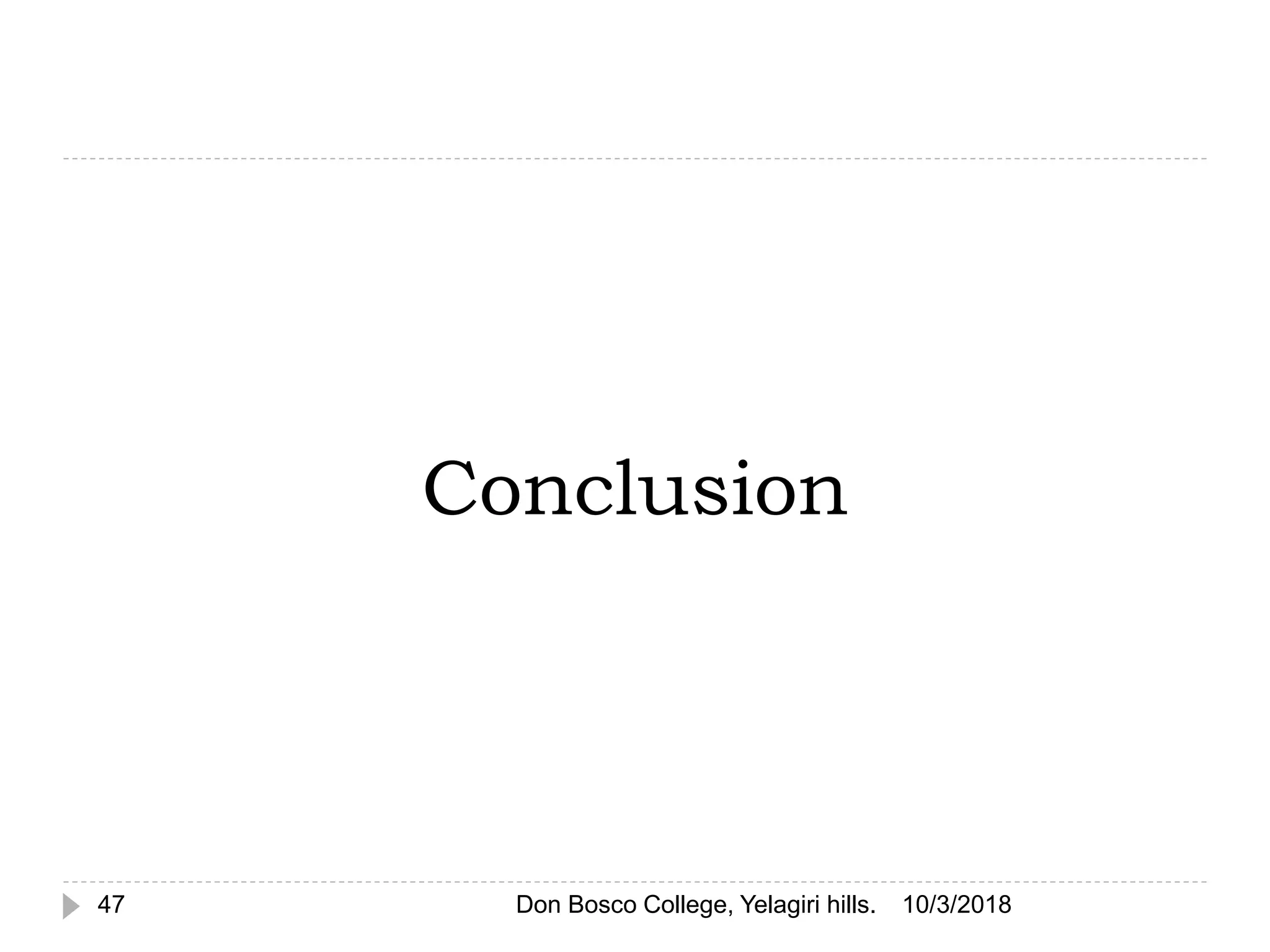 Conclusion
10/3/201847 Don Bosco College, Yelagiri hills.
 