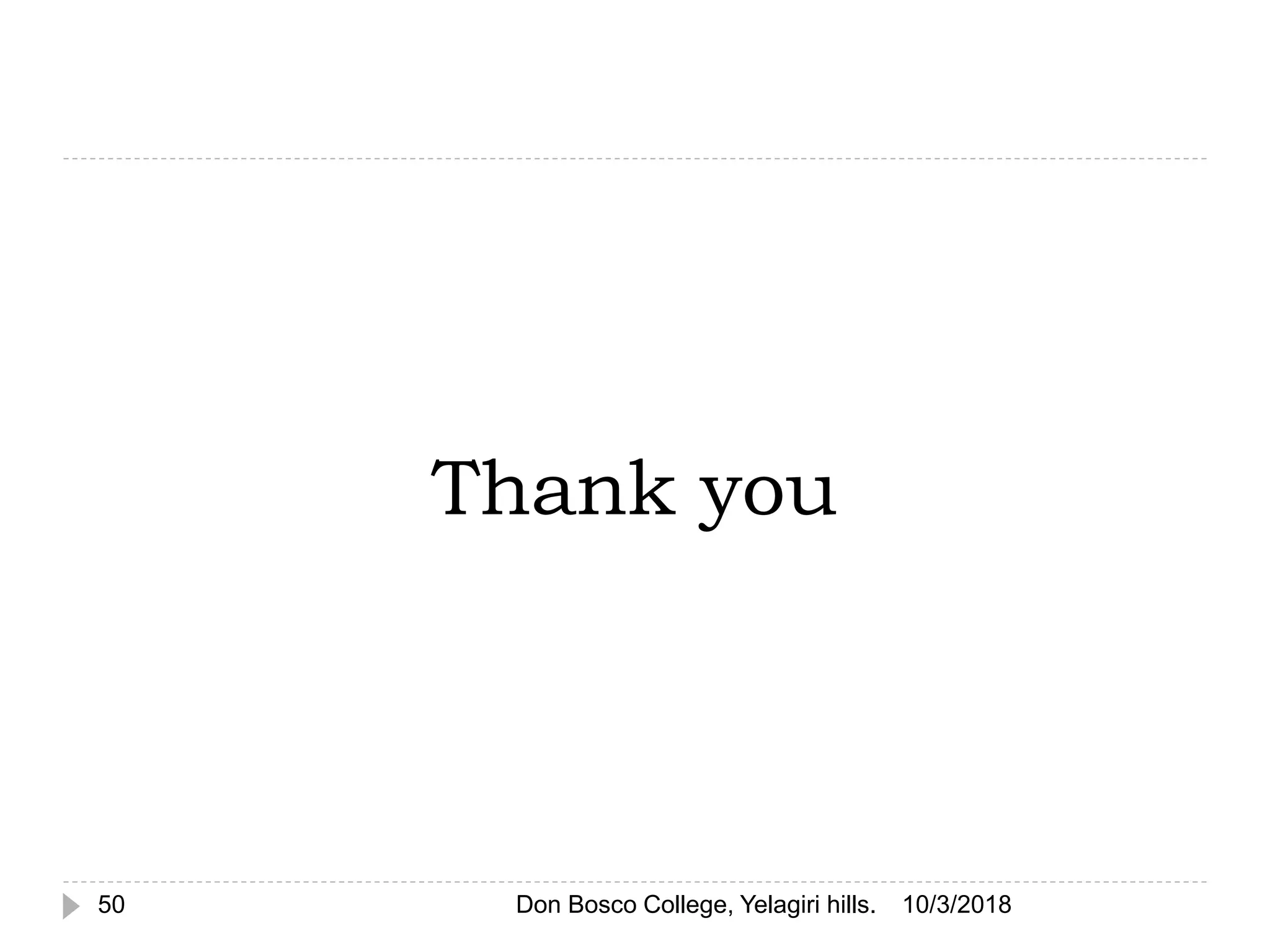 Thank you
10/3/201850 Don Bosco College, Yelagiri hills.
 