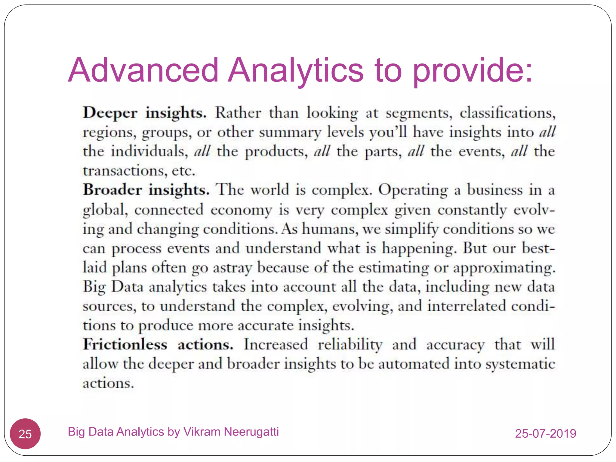 Advanced Analytics to provide:
25-07-2019Big Data Analytics by Vikram Neerugatti25
 