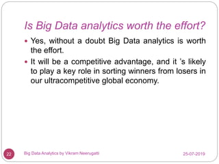 Is Big Data analytics worth the effort?
25-07-2019Big Data Analytics by Vikram Neerugatti22
 Yes, without a doubt Big Dat...