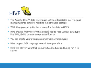 HIVE
 The Apache Hive ™ data warehouse software facilitates querying and
managing large datasets residing in distributed ...