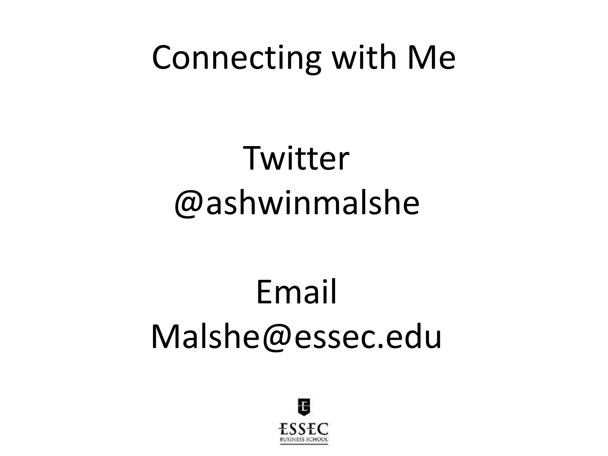 Connecting with Me
Twitter
@ashwinmalshe
Email
Malshe@essec.edu
 