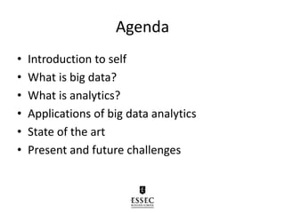 Agenda
• Introduction to self
• What is big data?
• What is analytics?
• Applications of big data analytics
• State of the art
• Present and future challenges