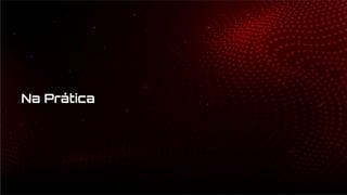 Na Prática
 