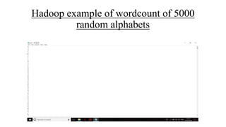 Hadoop example of wordcount of 5000
random alphabets
 