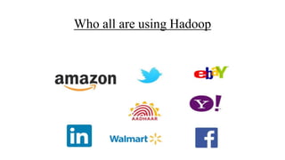 Who all are using Hadoop
 