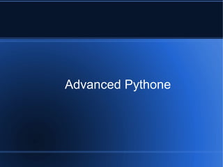Advanced Pythone
 