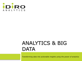 ANALYTICS & BIGANALYTICS & BIG
DATADATA
Transforming data into actionable insights using the power of analytics
 