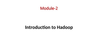 Module-2
Introduction to Hadoop
 