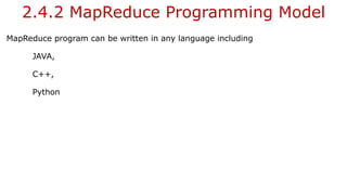 2.4.2 MapReduce Programming Model
MapReduce program can be written in any language including
JAVA,
C++,
Python
 
