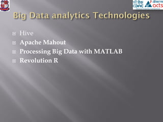  Hive
 Apache Mahout
 Processing Big Data with MATLAB
 Revolution R
 
