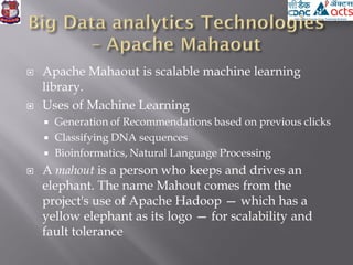  Apache Mahaout`s algorithms for clustering,
classification and batch based collaborative filtering are
implemented on to...
