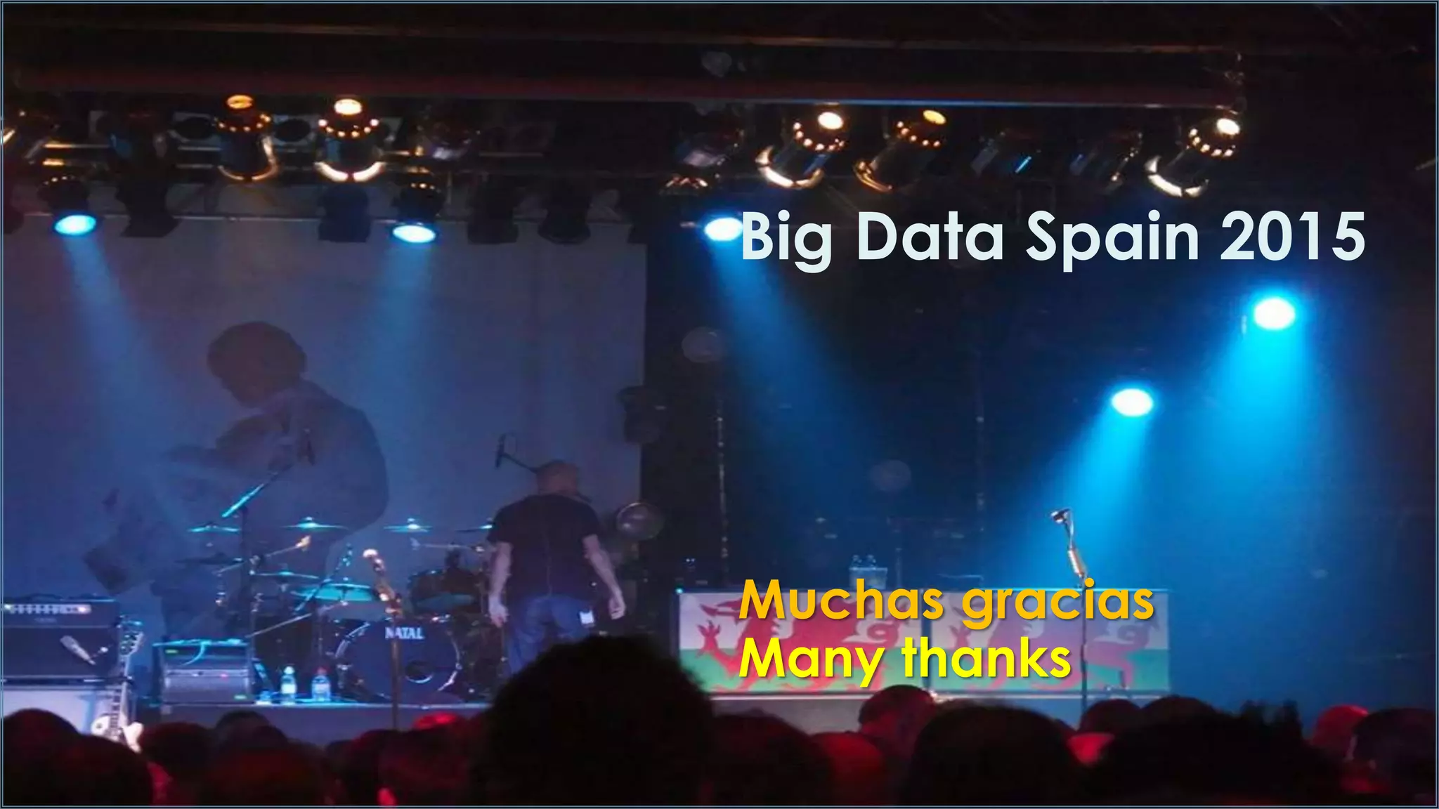 Muchas gracias
Many thanks
Big Data Spain 2015
 