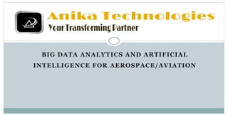 BIG DATA ANALYTICS AND ARTIFICIAL
INTELLIGENCE FOR AEROSPACE/AVIATION
 