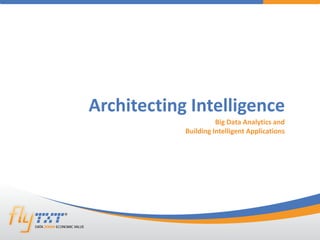 1confidentialFlytxt. All rights reserved. 30 June 201530 June 2015©
Architecting Intelligence
Big Data Analytics and
Building Intelligent Applications
 