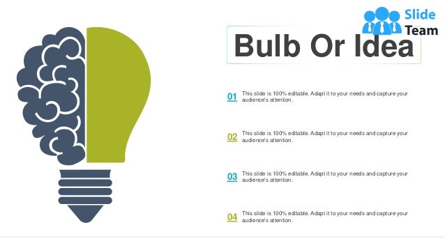 25
This slide is 100% editable. Adapt it to your needs and capture your
audience's attention.
01
This slide is 100% editable. Adapt it to your needs and capture your
audience's attention.
02
This slide is 100% editable. Adapt it to your needs and capture your
audience's attention.
03
This slide is 100% editable. Adapt it to your needs and capture your
audience's attention.
04
Bulb Or Idea
 