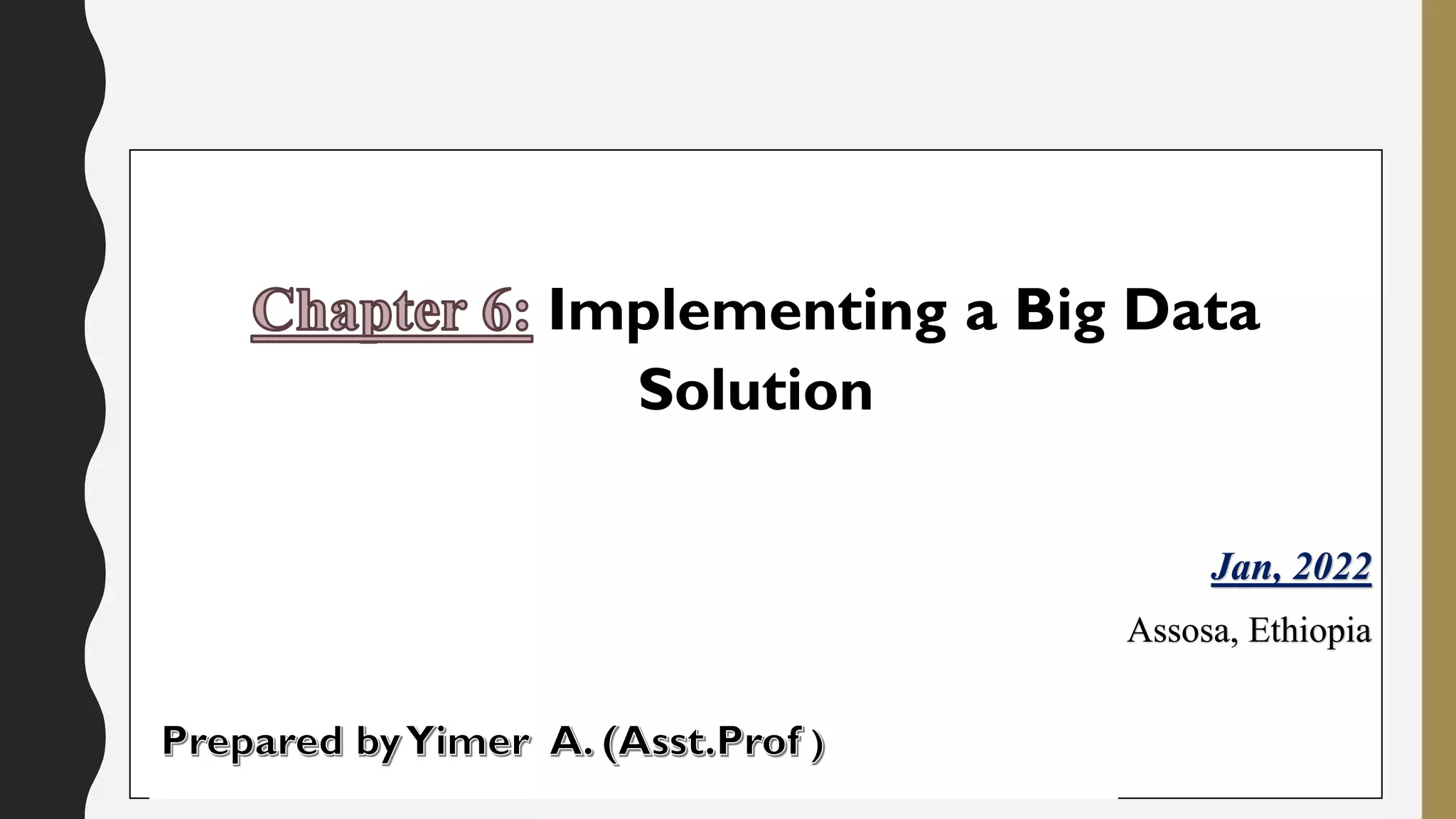 Implementing a Big Data
Solution
Jan, 2022
Assosa, Ethiopia
 