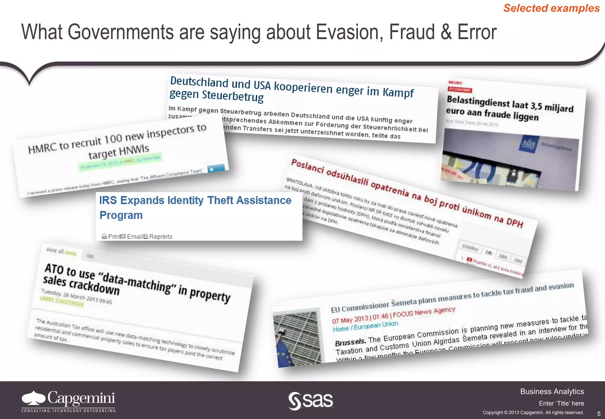5
Business Analytics
Copyright © 2013 Capgemini. All rights reserved.
Enter ‘Title’ here
What Governments are saying about Evasion, Fraud & Error
Selected examples
 