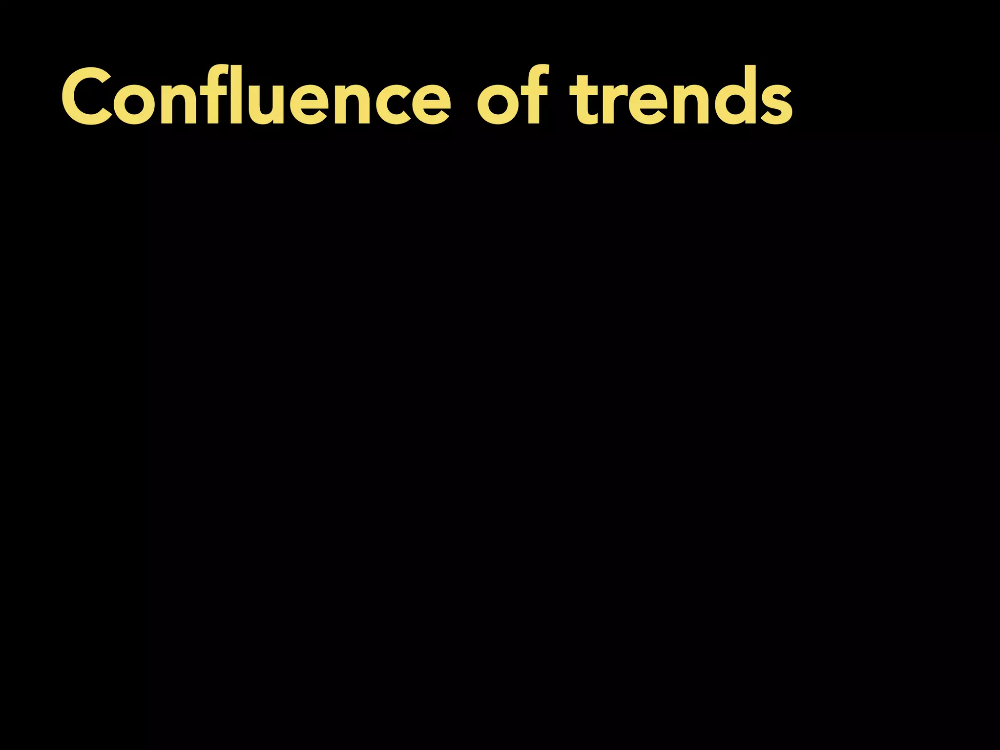 Conﬂuence of trends
	
  
	
  
	
  
 