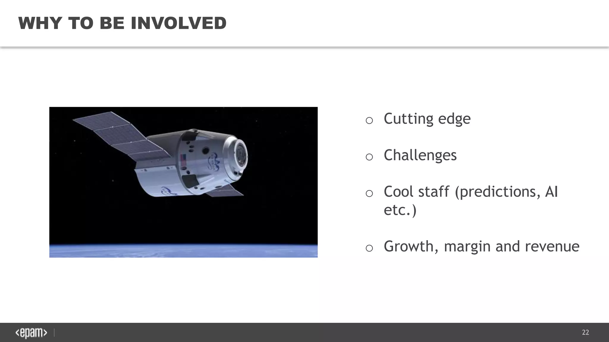22
WHY TO BE INVOLVED
o Cutting edge
o Challenges
o Cool staff (predictions, AI
etc.)
o Growth, margin and revenue
 