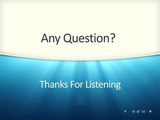 15 of 15
Thanks For Listening
Any Question?
 