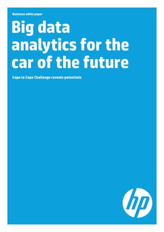 Business white paper
Big data
analytics for the
car of the future
Cape to Cape Challenge reveals potentials
 