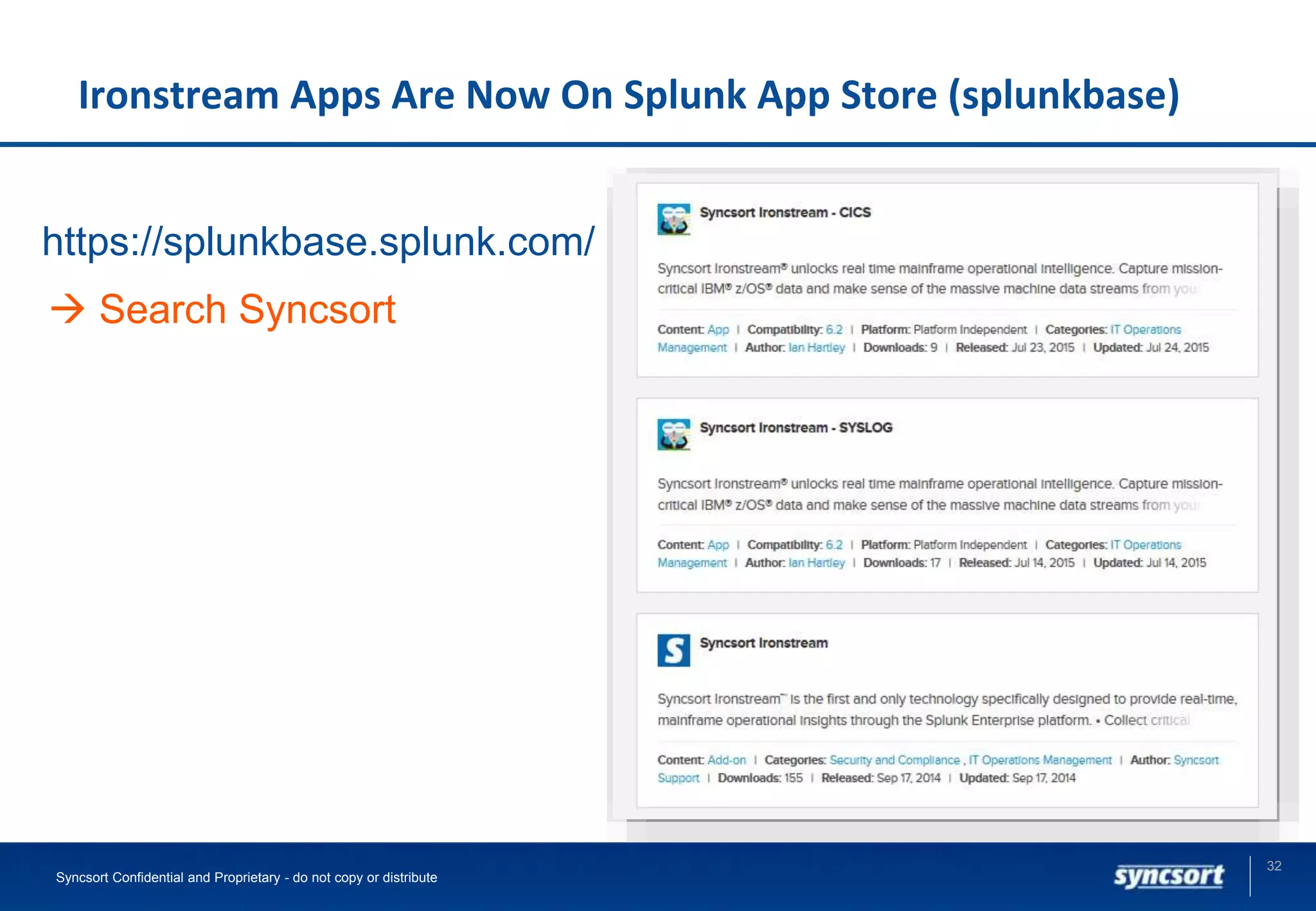 Ironstream Apps Are Now On Splunk App Store (splunkbase)
32
Syncsort Confidential and Proprietary - do not copy or distribute
https://splunkbase.splunk.com/
 Search Syncsort
 