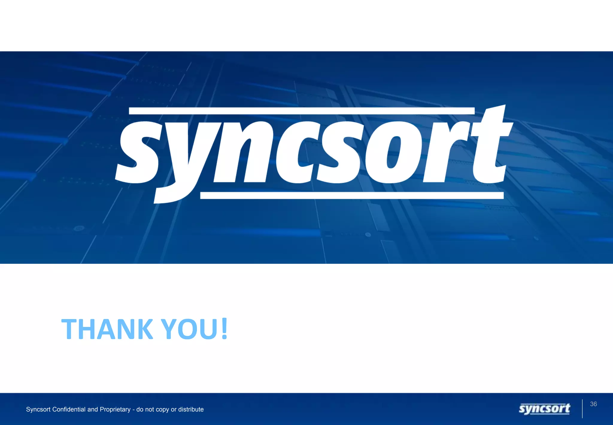 36
Syncsort Confidential and Proprietary - do not copy or distribute
THANK YOU!
 