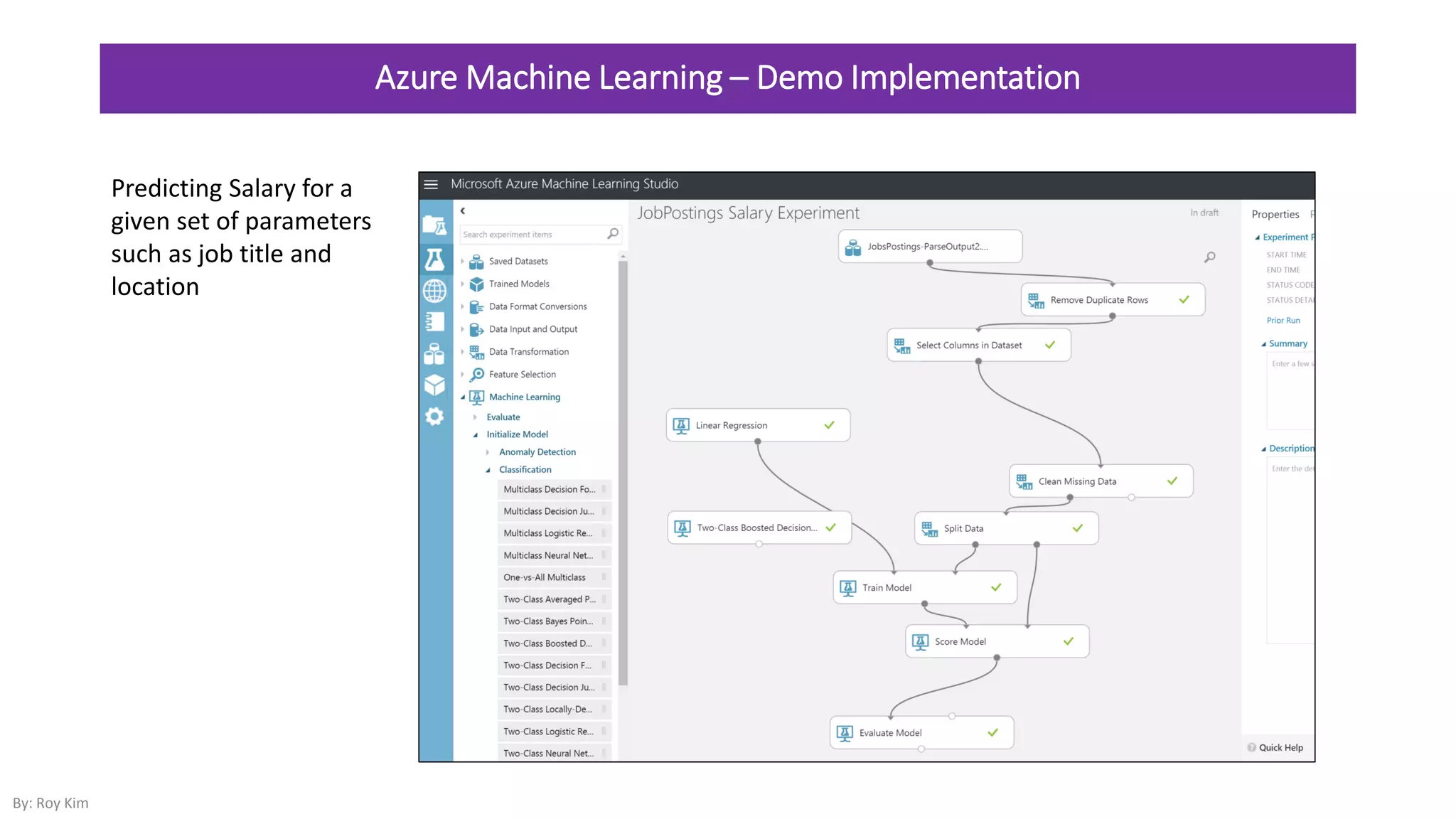 Azure Machine Learning – Demo Implementation
By: Roy Kim
Predicting Salary for a
given set of parameters
such as job title and
location
 