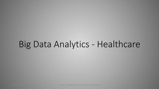 Big Data Analytics - Healthcare
6/10/2016 Predix is a trademark of General Electric Company 1
 