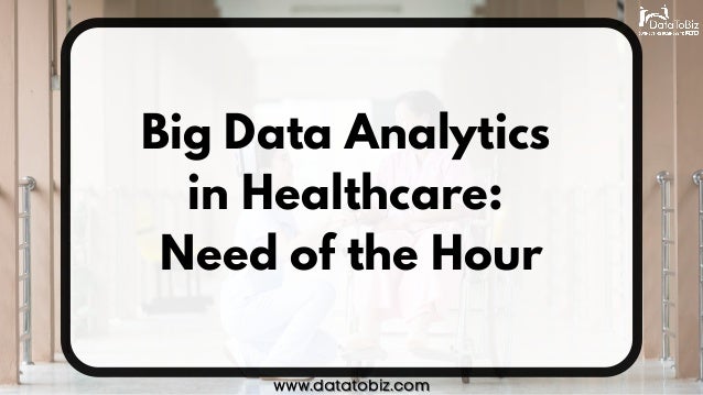 Big Data Analytics
in Healthcare:
Need of the Hour
www.datatobiz.com
www.datatobiz.com
 