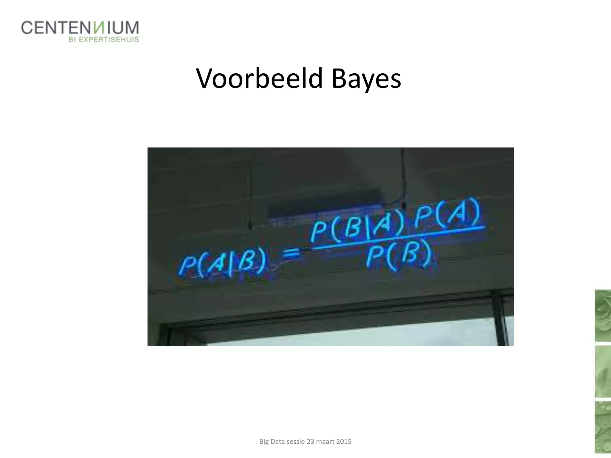 Voorbeeld Bayes
Big Data sessie 23 maart 2015
 