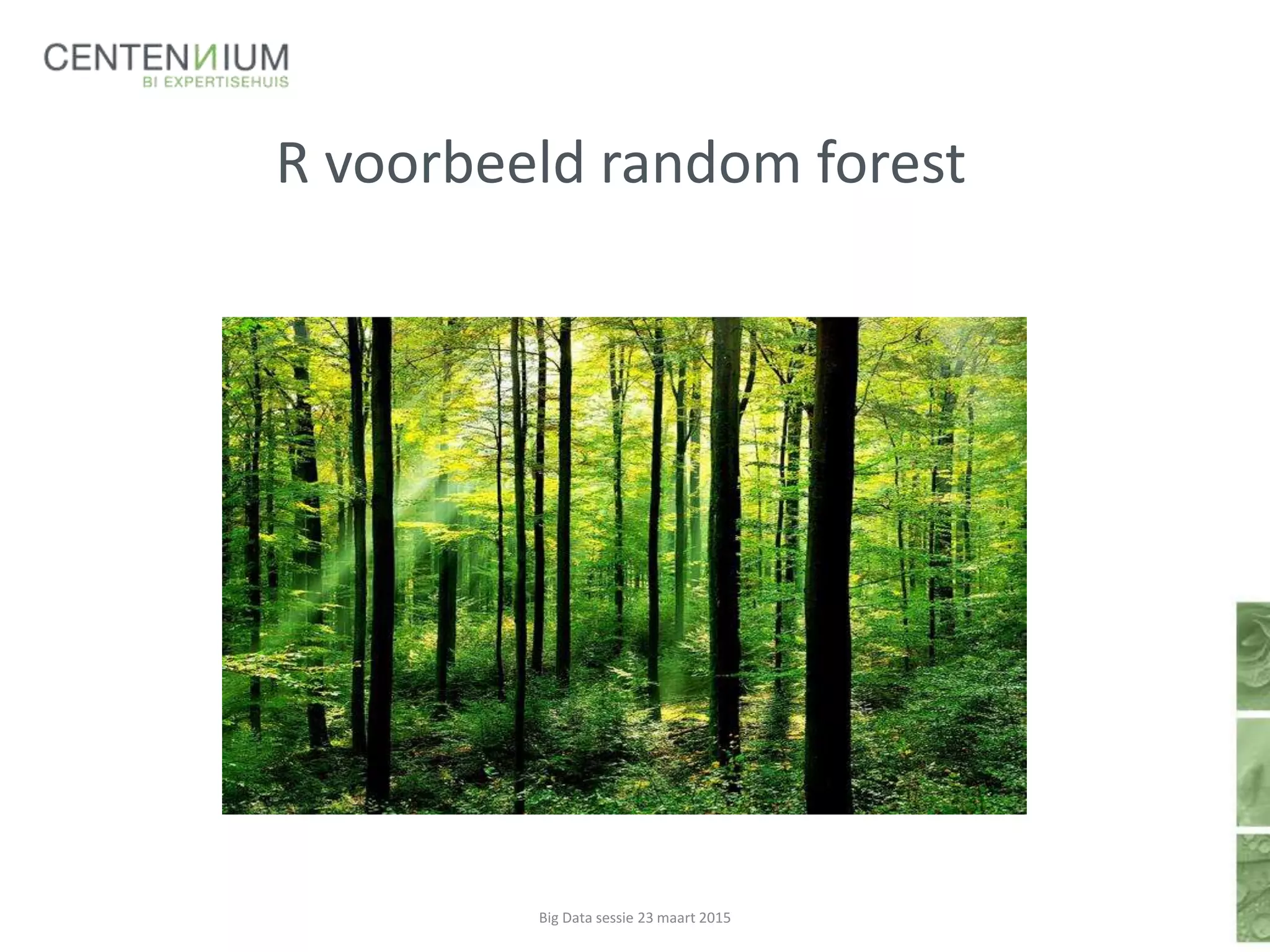 R voorbeeld random forest
Big Data sessie 23 maart 2015
 