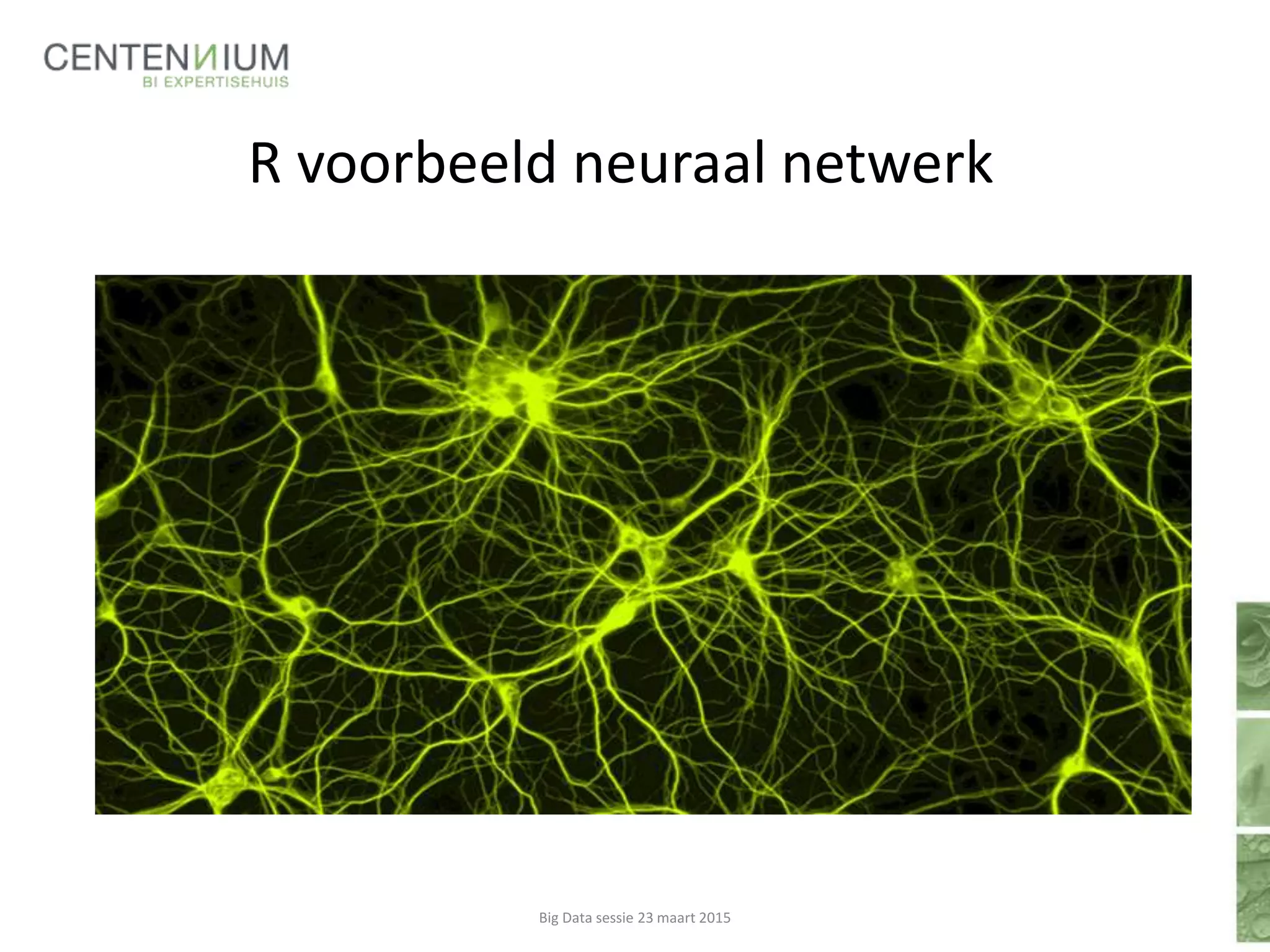 R voorbeeld neuraal netwerk
Big Data sessie 23 maart 2015
 