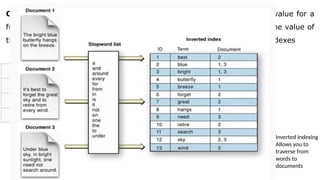 Collating: Collating is a way to collect all items which have the same value for a
function in one document or file, or a way to process items with the same value of
the function together. Examples of applications are producing inverted indexes
Indexing
Indexing allows you to traverse from index to
Topic
Inverted Indexing
Inverted Indexing
Allows you to
traverse from
words to
documents
 
