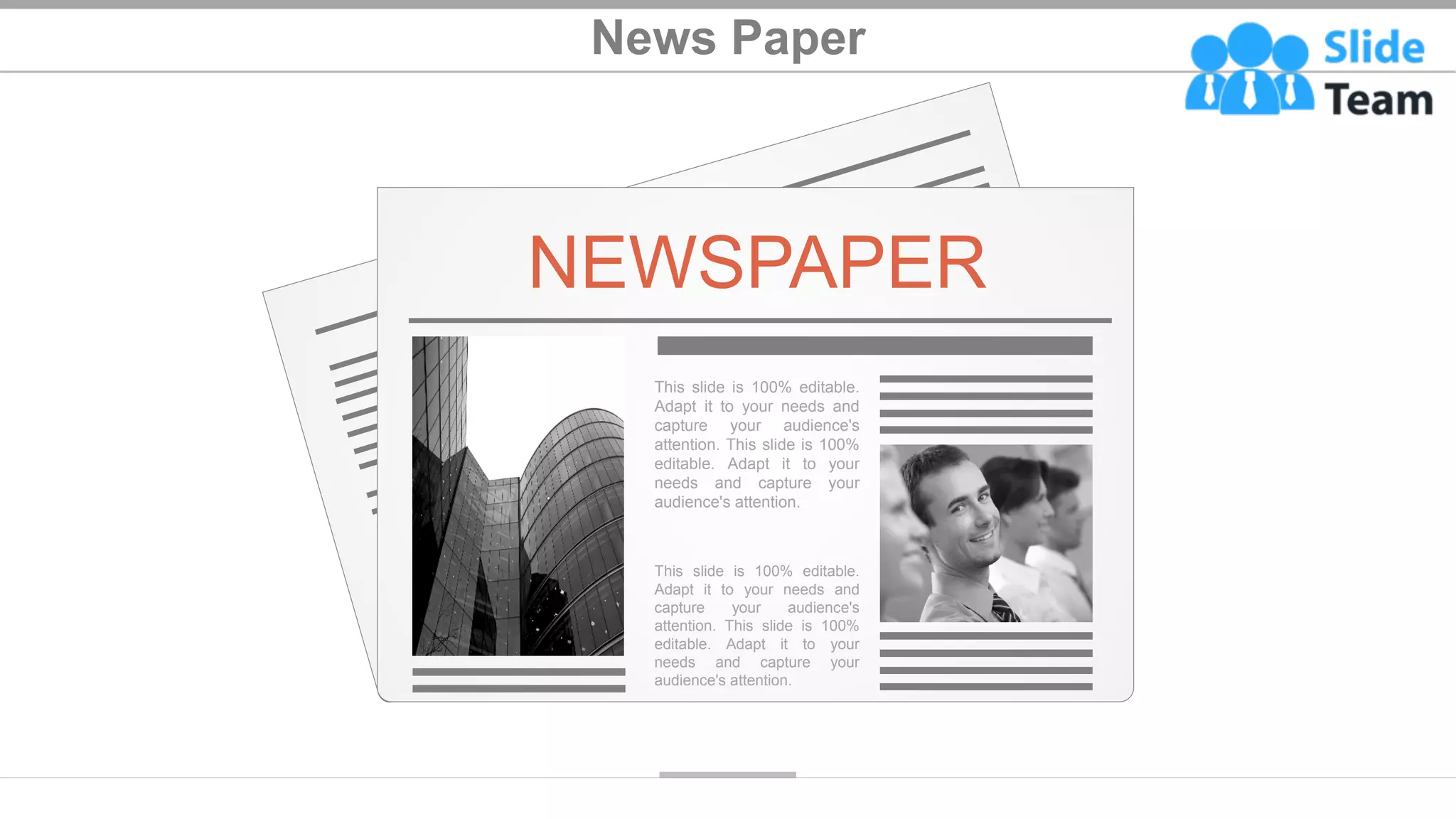 News Paper
NEWSPAPER
This slide is 100% editable.
Adapt it to your needs and
capture your audience's
attention. This slide is 100%
editable. Adapt it to your
needs and capture your
audience's attention.
This slide is 100% editable.
Adapt it to your needs and
capture your audience's
attention. This slide is 100%
editable. Adapt it to your
needs and capture your
audience's attention.
36
 