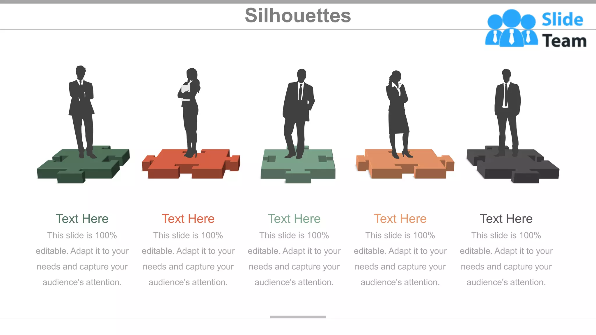 Silhouettes
44
Text Here
This slide is 100%
editable. Adapt it to your
needs and capture your
audience's attention.
Text Here
This slide is 100%
editable. Adapt it to your
needs and capture your
audience's attention.
Text Here
This slide is 100%
editable. Adapt it to your
needs and capture your
audience's attention.
Text Here
This slide is 100%
editable. Adapt it to your
needs and capture your
audience's attention.
Text Here
This slide is 100%
editable. Adapt it to your
needs and capture your
audience's attention.
 