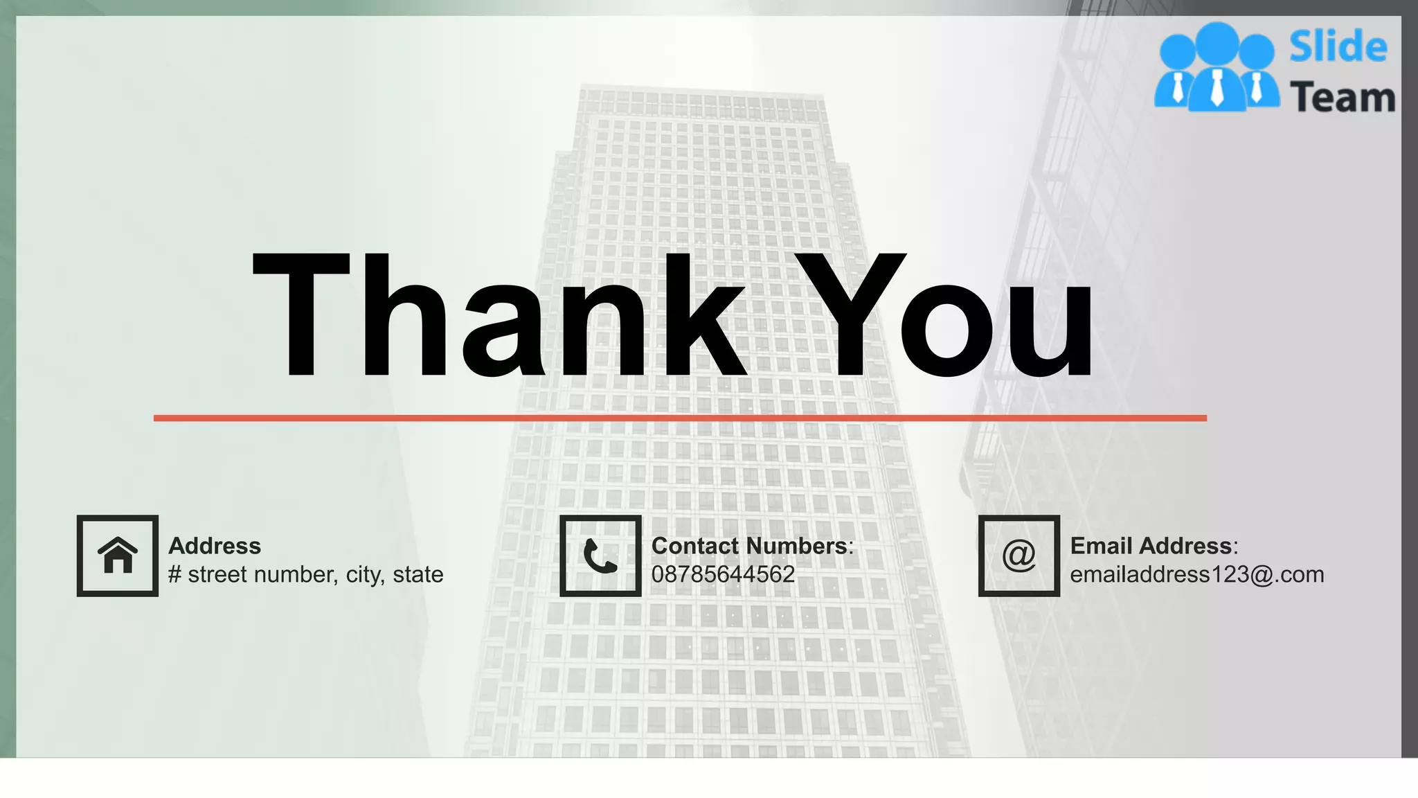 50
Address
# street number, city, state
Contact Numbers:
08785644562
Email Address:
emailaddress123@.com
Thank You
 