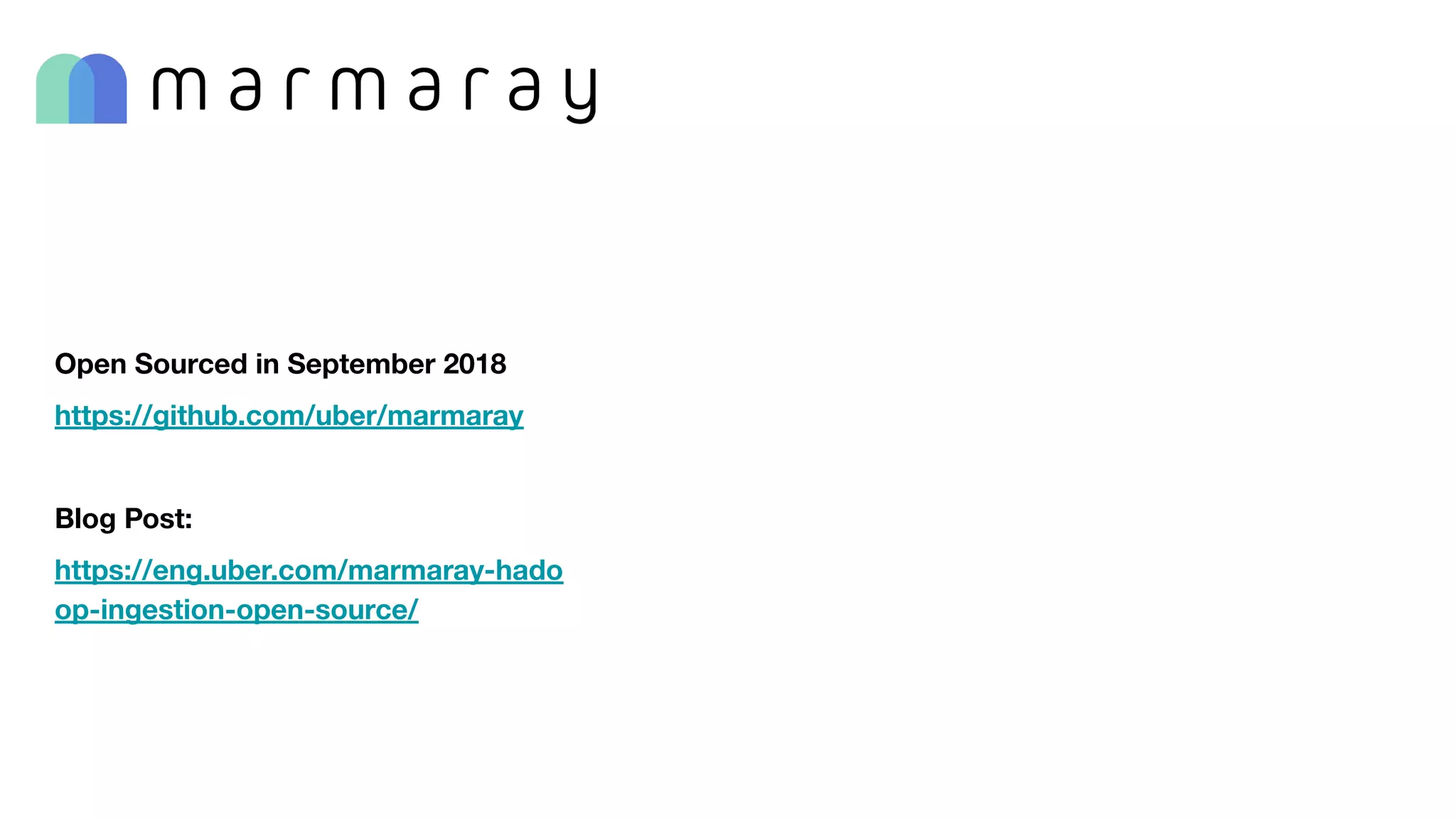 Open Sourced in September 2018
https://github.com/uber/marmaray
Blog Post:
https://eng.uber.com/marmaray-hado
op-ingestion-open-source/
 